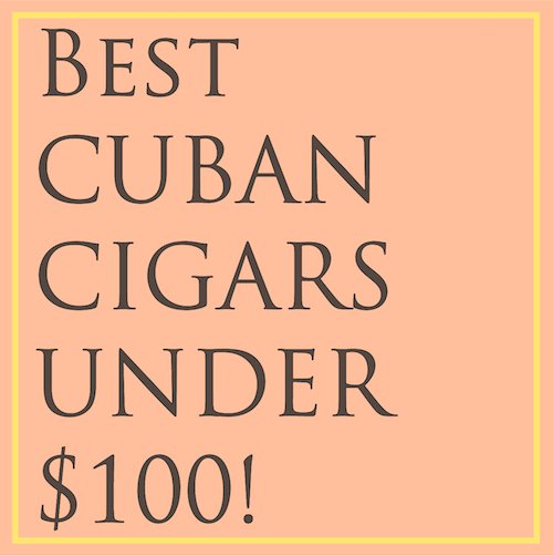 Best Cuban Cigars under $100
